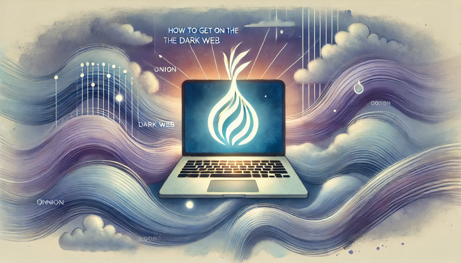 How to Get on the Dark Web in 2025: A Step-by-Step Guide